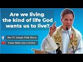 ARE WE LIVING THE KIND OF LIFE GOD WANTS US TO LIVE? | HOMILY | FR. FIDEL ROURA