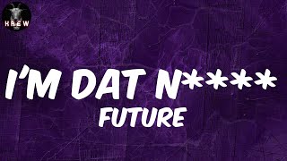 Future, I'M DAT N**** (Lyric Video) | I'm that nigga