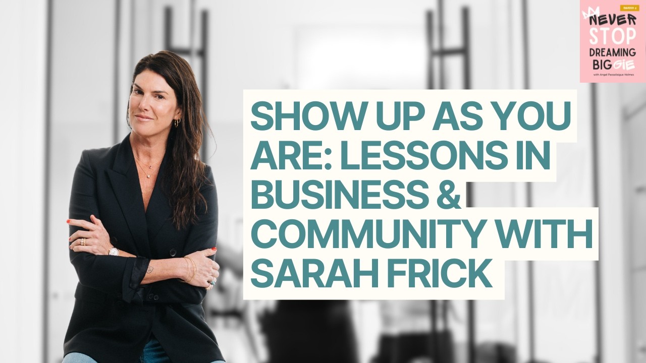 Show Up As You Are: Lessons in Business & Community with Sarah Frick Biggie Episode 51