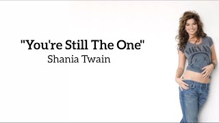 Shania Twain - You're Still The One ~ (lyrics)
