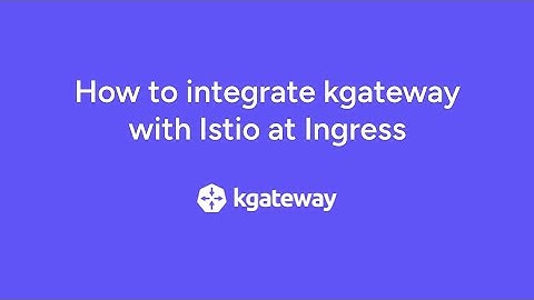 How to integrate kgateway with Istio at Ingress