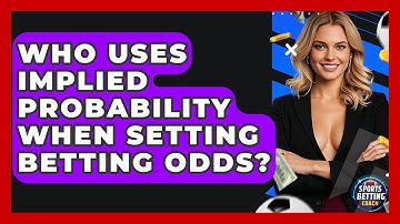 Who Uses Implied Probability When Setting Betting Odds? - Your Sports Betting Coach