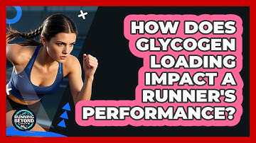 How Does Glycogen Loading Impact A Runner