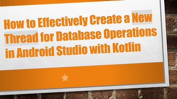 How to Effectively Create a New Thread for Database Operations in Android Studio with Kotlin