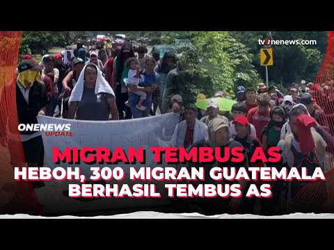 Heboh, Ratusan Migran Guatemala Tembus Perbatasan Menuju AS | OneNews Update