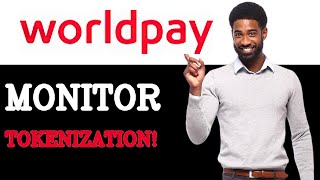 How To Monitor WorldPay Tokenization (2025)