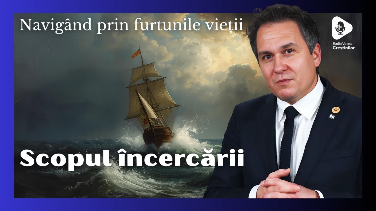 Navigând prin furtunile vieții // Scopul Încercării