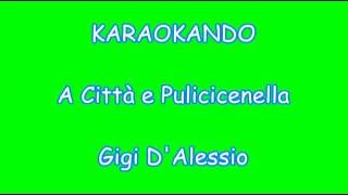 Karaoke Italiano - 'A città 'e Pulecenella - Gigi D'Alessio ( Testo ) chords