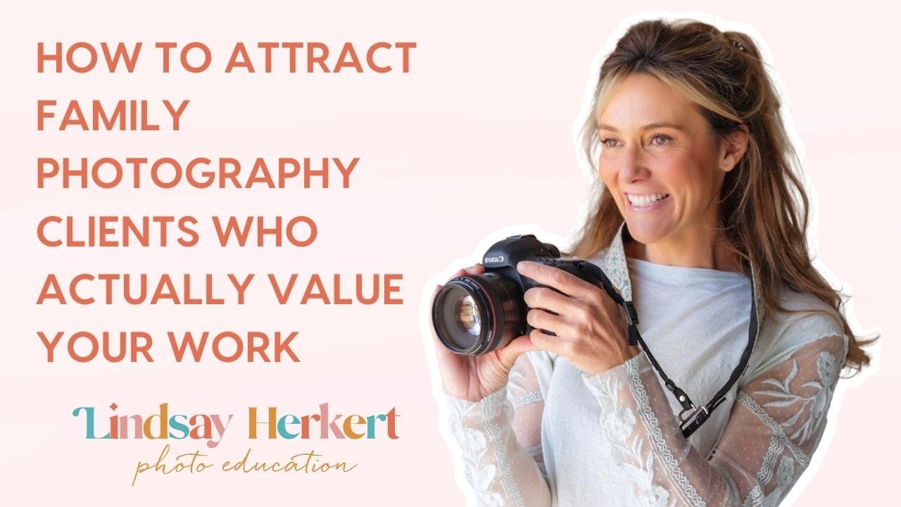 How to Attract Clients Who Actually Value Your Work | Family Photographer Marketing