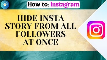 How to Hide Insta Story From All Followers at Once - 2025 Full Guide