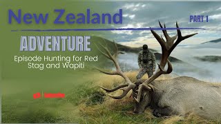 New Zealand Adventure Part 1 Episode Hunting for Red Stag and Wapiti