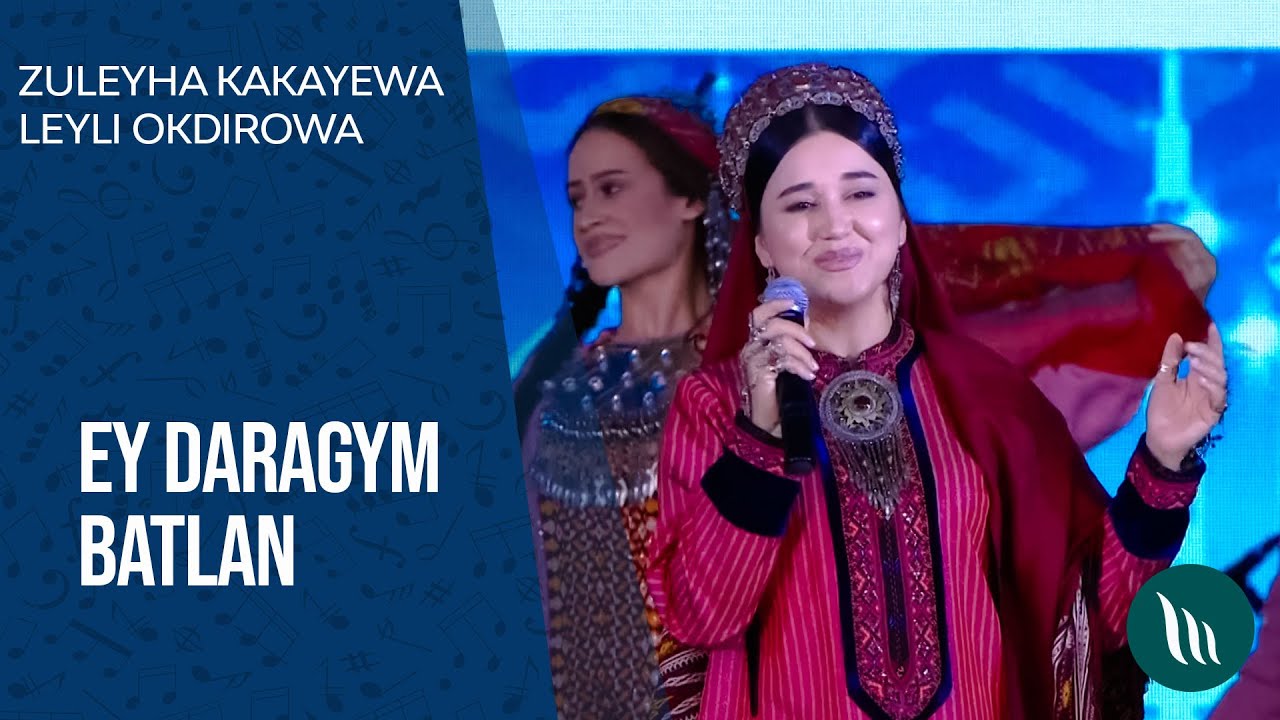 Zuleyha Kakayewa Leyli Okdirowa   Ey daragym batlan  2021