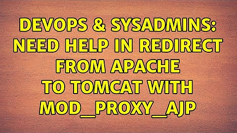 DevOps & SysAdmins: Need help in redirect from Apache to Tomcat with mod_proxy_ajp
