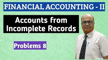 Financial Accounting II I Accounts from Incomplete Records I Problems 8 I Khans Commerce Tutorial I