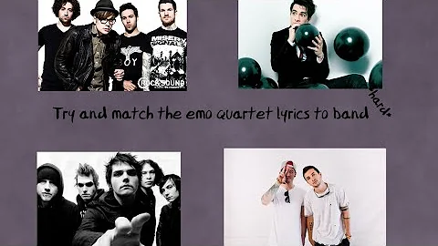 TRY TO MATCH THE EMO QUARTET SONG LYRICS TO THE BAND *HARD FOR CRANKTHATFRANK*