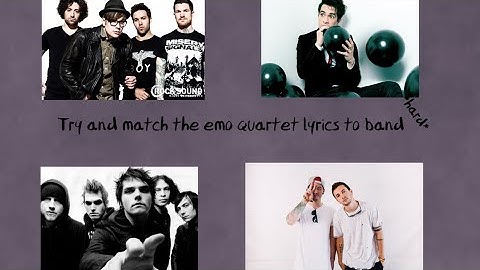 TRY TO MATCH THE EMO QUARTET SONG LYRICS TO THE BAND *HARD FOR CRANKTHATFRANK*