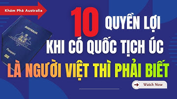 10 QUYEN LỌI khi có QUÓC TỊCH ÚC