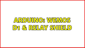 Arduino: Wemos D1 & Relay shield