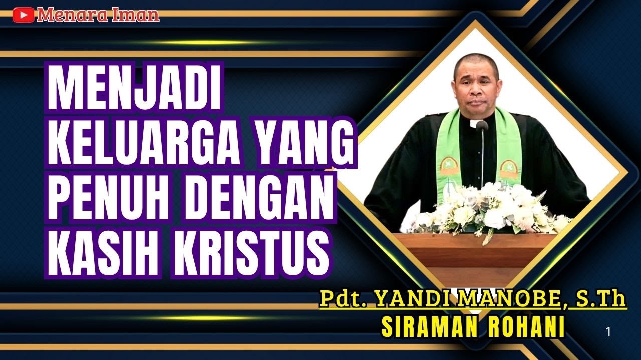 MENJADI KELUARGA YANG PENUH DENGAN KASIH KRISTUS - PDT. YANDI MANOBE, S.TH