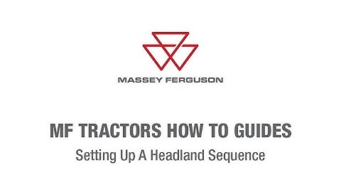 Setting Up A Headland Sequence | Massey Ferguson Tractors How-To Guides