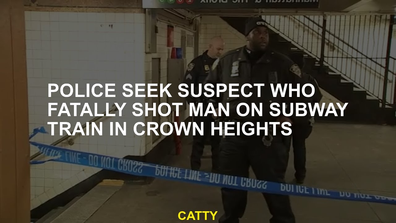 Police seek suspect who fatally shot man on subway train in Crown ...