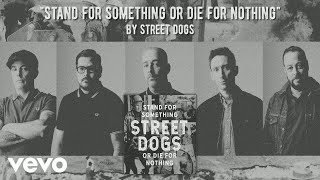 Street Dogs - Stand For Something Or Die For Nothing (Static Video)