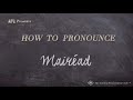 How to pronounce mairad real life examples