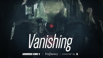 IR - [cover] Vanishing -  FreQuency / ARMORED CORE V [ACV]