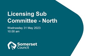 Licensing Sub Committee - North Meeting - 31st May 2023