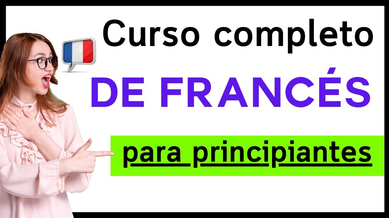 APRENDER FRANCÉS DESDE CERO FÁCIL Y RÁPIDO Curso completo de francés