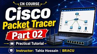 Cisco Packet Tracer Tutorial Bangla | CN Course Class – Part 02 | Tahia Hossain, BRACU