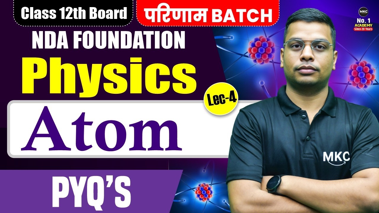 Class 12th Boards : Physics | Atom | Physics Board Preparation Class 12 |NDA Foundation Classes 2026