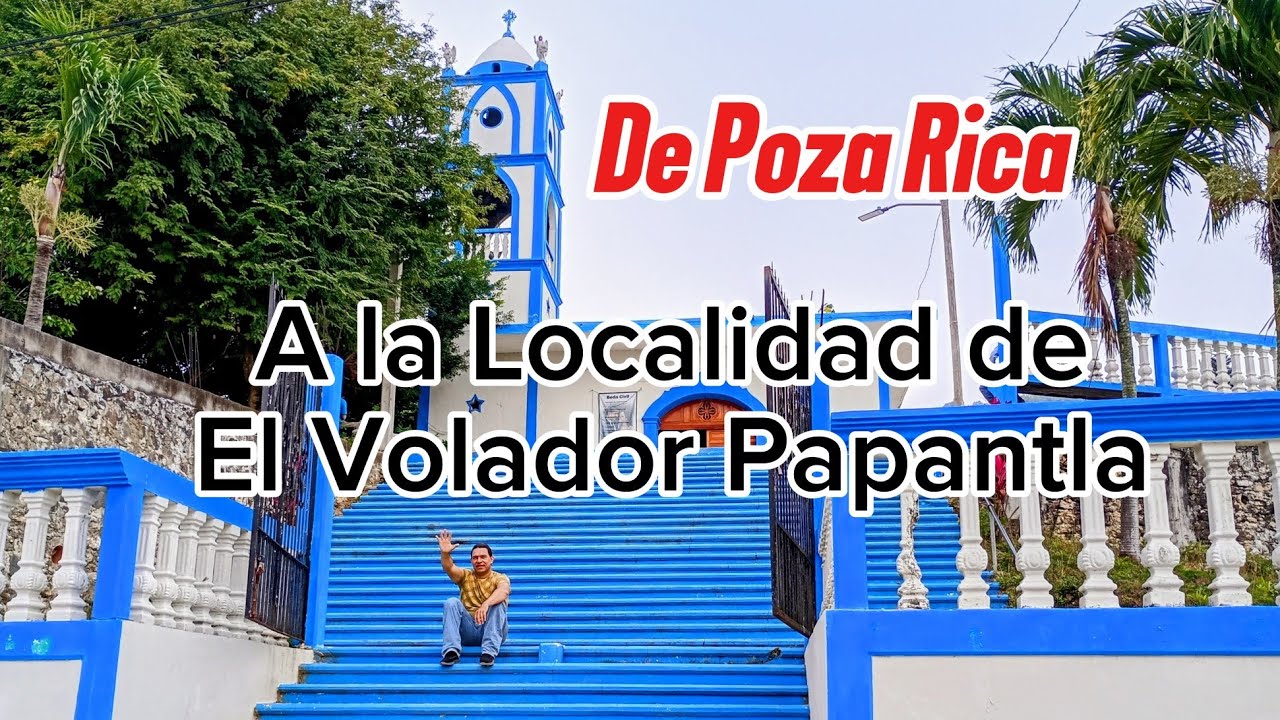 De Poza Rica a la Localidad El Volador, Papantla De Olarte Veracruz, 2026.