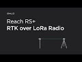 Reach RS/RS+ — RTK over LoRa radio