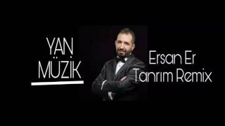 Ersan Er Tanrım (Remix) Versiyonu İle Karşınızda