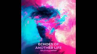 Solstice & Amitav - Echoes Of Another Life (Extended Mix)