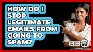 How Do I Stop Legitimate Emails From Going To Spam? - TheEmailToolbox.com