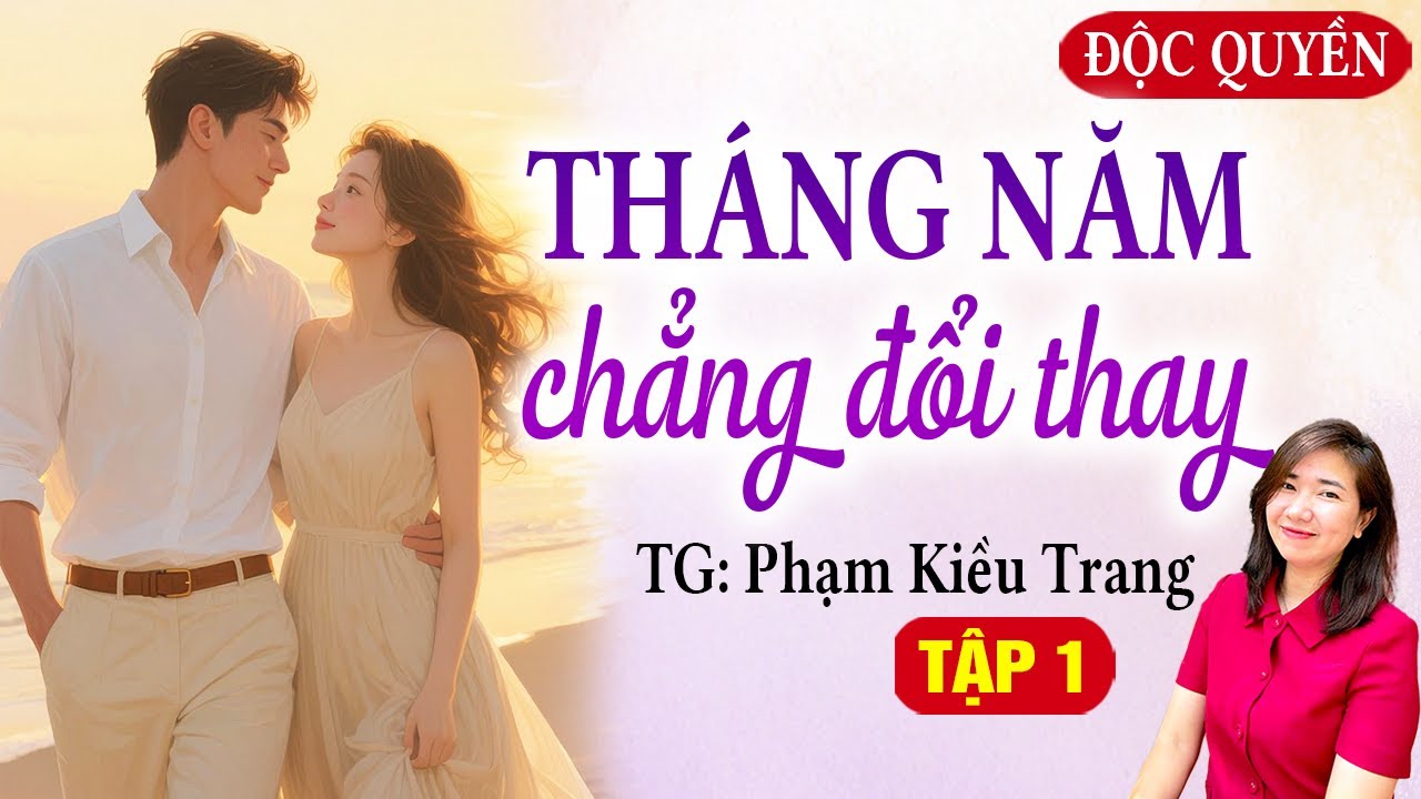 THÁNG NĂM CHẲNG ĐỔI THAY TẬP 1 - KIM THANH ĐỌC SIÊU PHẨM MỚI NHẤT PHẠM KIỀU TRANG 2026