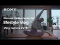Lenses for lifestyle vlog | Vlog camera ZV-E1 | Sony |Lens | α