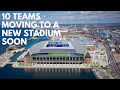 10 Teams Moving to a New Stadium Soon!
