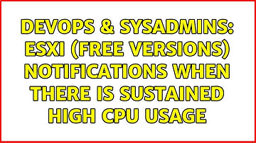 DevOps & SysAdmins: ESXi (Free Versions) Notifications when there is sustained high CPU usage