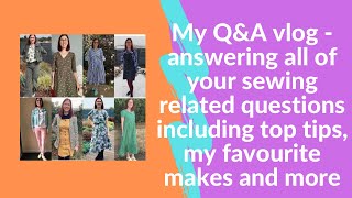 Sewing Q&A - answering all of your questions about sewing, top tips, favourite patterns and more