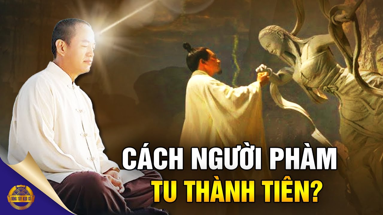 Đạo Sĩ Tiết Lộ Toàn Bộ Quá Trình ‘Con Người Tu Thành Tiên’ - Đông Tây Kim Cổ