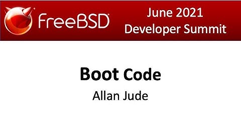 June 2021 FreeBSD Developer Summit: Boot Code