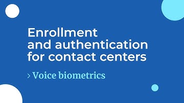 Voice biometrics - Enrollment and authentication for Contact Centers