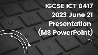 IGCSE ICT 0417 2023 May/June 21 Paper 2 Presentation, MS PowerPoint