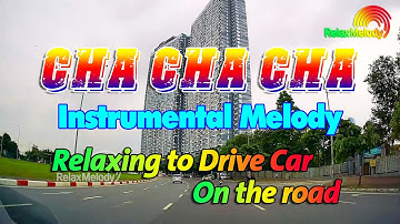 New Cha Cha Cha Melody Instrumental 2025 - Best Relaxing Music For Drive Car On The Road