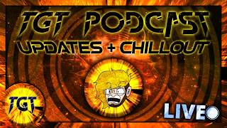 TGT PODCAST - UPDATES & CHILLOUT