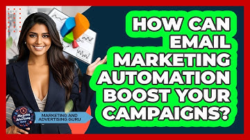 How Can Email Marketing Automation Boost Your Campaigns? - Marketing and Advertising Guru