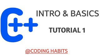 Introduction to C++ | Hello World Program | Tutorial 1 | Coding Habits